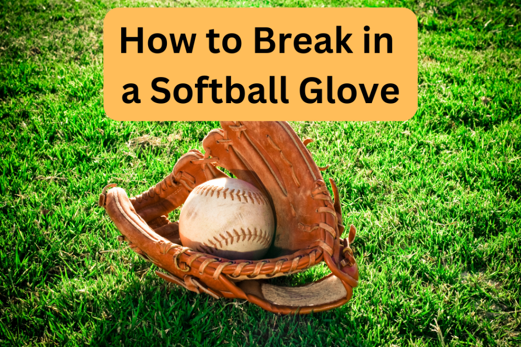 How to Break in a Softball Glove