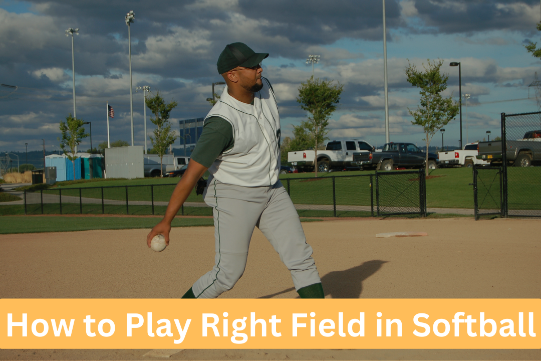 How to play right field in softball