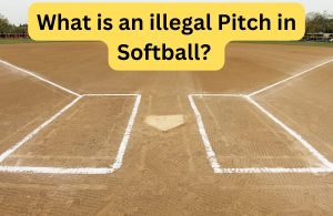 What is an illegal Pitch in Softball Types And Reasons