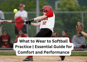 What to Wear to Softball Practice Essential Guide for Comfort and Performance
