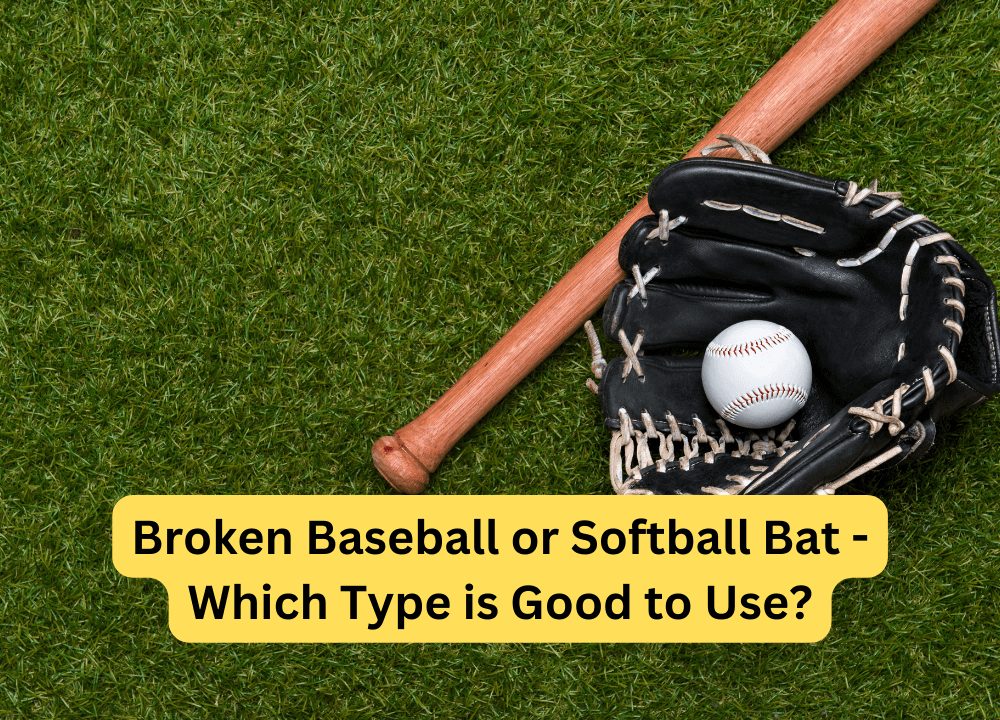 Broken Baseball or Softball Bat - Which Type is Good to Use