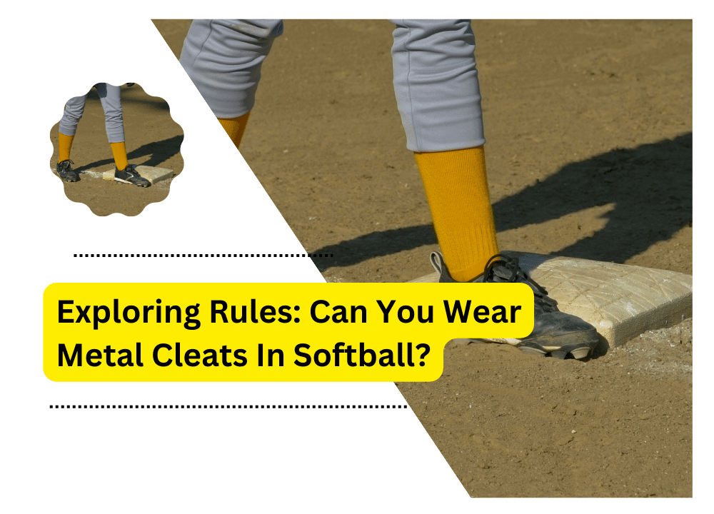 Can You Wear Metal Cleats In Softball?