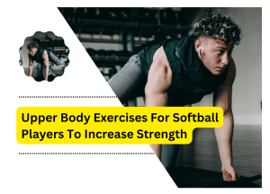 Upper Body Exercises For Softball Players