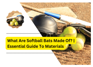 What Are Softball Bats Made Of