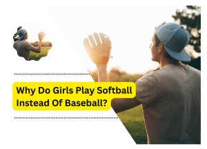 Why Do Girls Play Softball