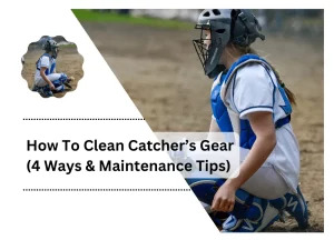 How To Clean Catcher’s Gear